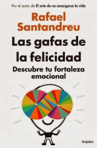 unademagiaporfavor-libro-autoayuda-felicidad-marzo-2014-grijalbo-Las-gafas-de-la-felicidad-Rafael-Santandreu-portada