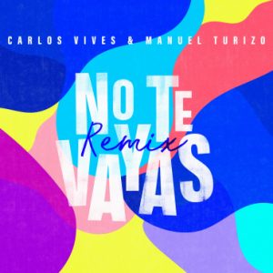 carlos vives no te vayas remix manuel turizo
