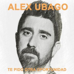 alex ubago nuevo sencillo te pido otra oportunidad